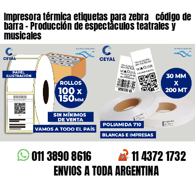 Impresora térmica etiquetas para zebra  código de barra - Producción de espectáculos teatrales y musicales